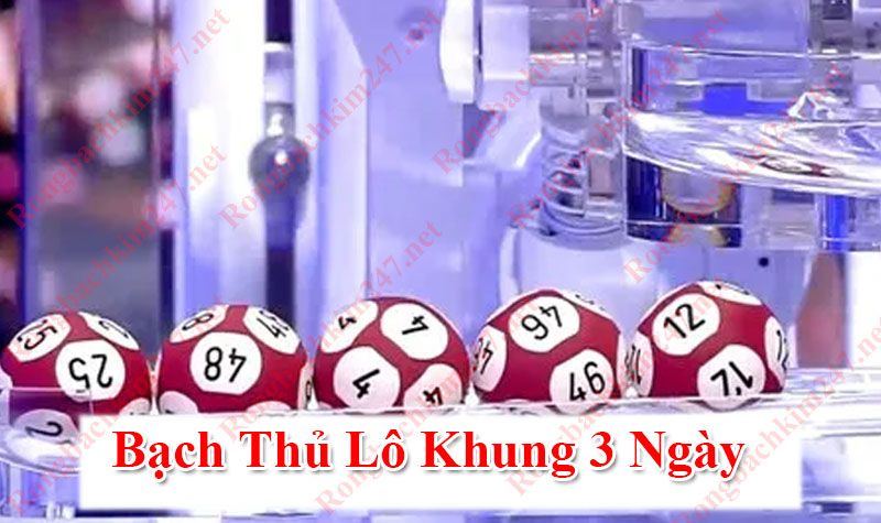 Bí Kíp Chơi Bạch Thủ Lô Khung 3 Ngày Hiệu Quả Nhất