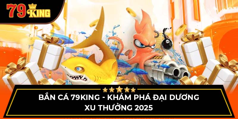 Những tựa game nổi bật chỉ có tại bắn cá 79KING