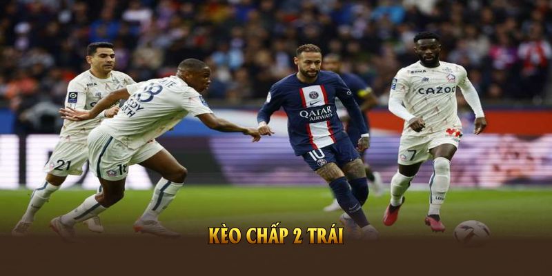 Kèo chấp 2 trái và cách đọc chi tiết