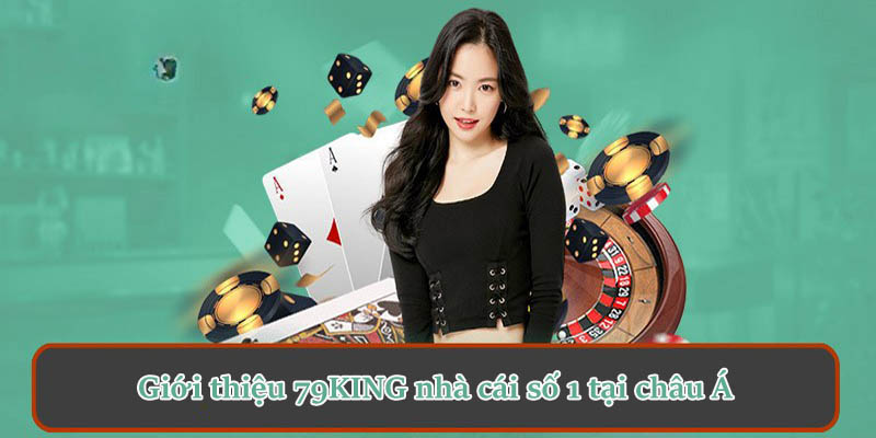 Giới thiệu 79KING nhà cái số 1 tại châu Á