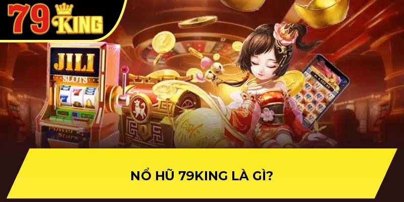 Những yếu tố làm nên sự khác biệt của nổ hũ 79King