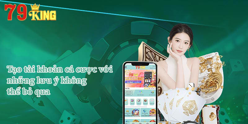 Tạo tài khoản cá cược với những lưu ý không thể bỏ qua